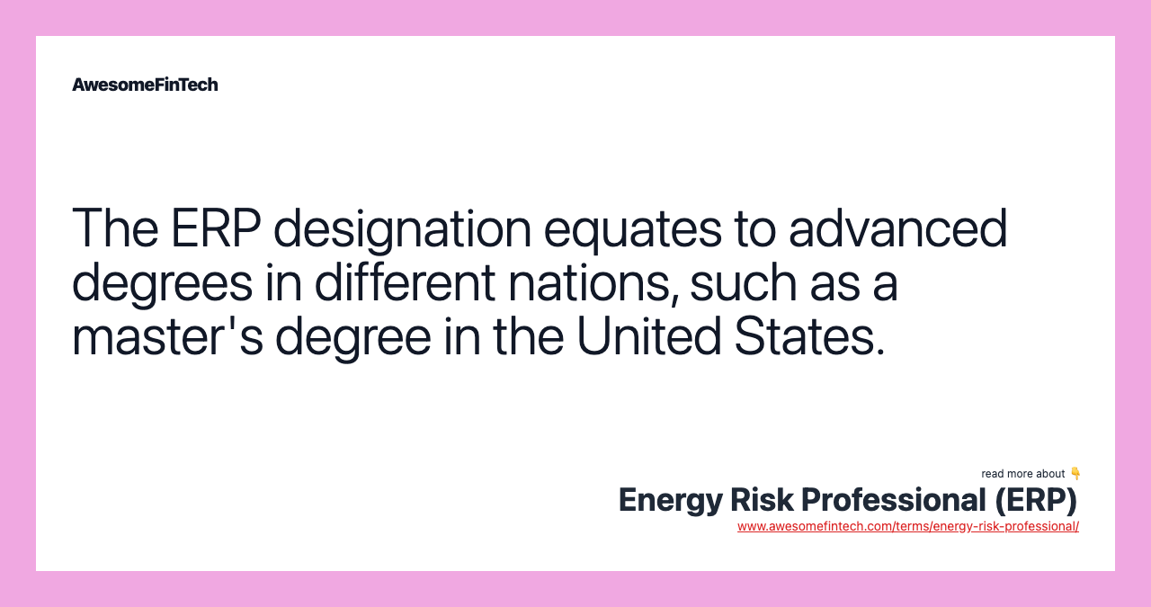 The ERP designation equates to advanced degrees in different nations, such as a master's degree in the United States.