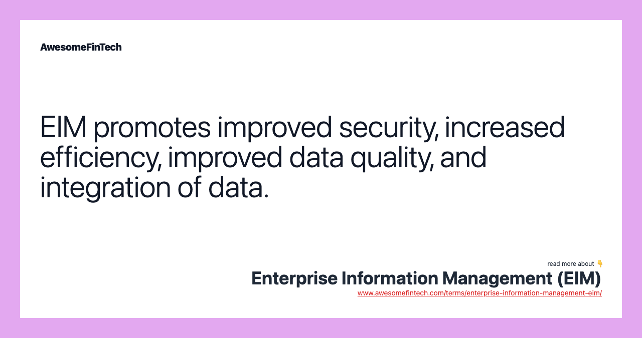 EIM promotes improved security, increased efficiency, improved data quality, and integration of data.