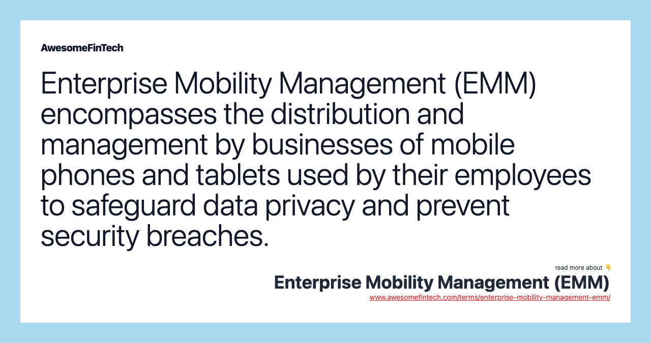 Enterprise Mobility Management (EMM) encompasses the distribution and management by businesses of mobile phones and tablets used by their employees to safeguard data privacy and prevent security breaches.