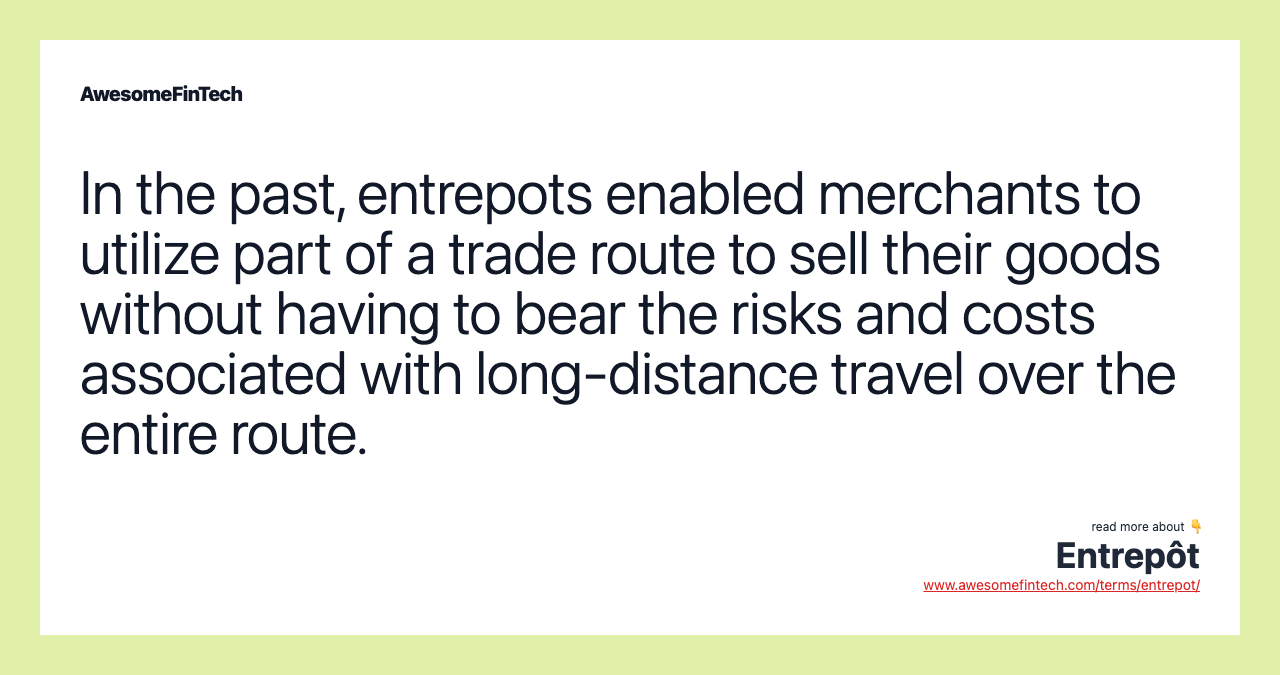 In the past, entrepots enabled merchants to utilize part of a trade route to sell their goods without having to bear the risks and costs associated with long-distance travel over the entire route.