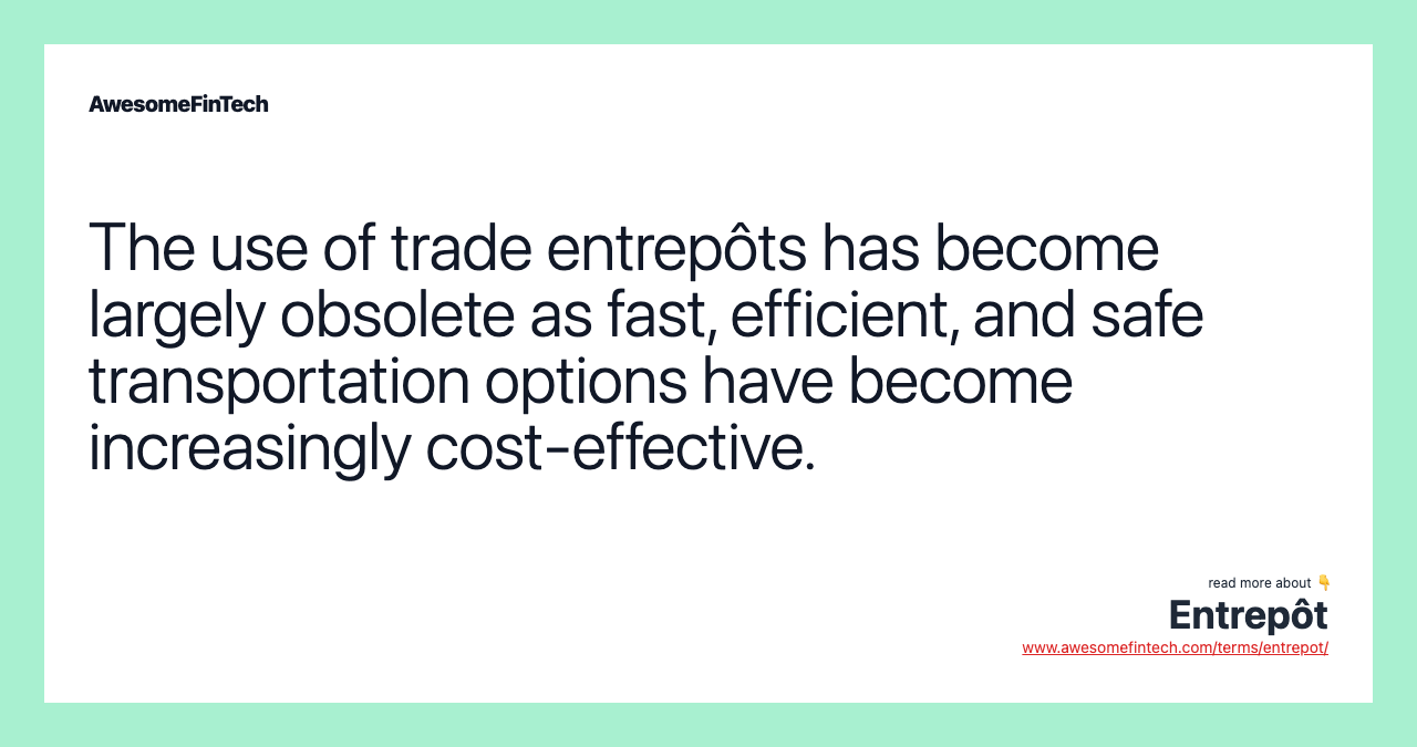 The use of trade entrepôts has become largely obsolete as fast, efficient, and safe transportation options have become increasingly cost-effective.