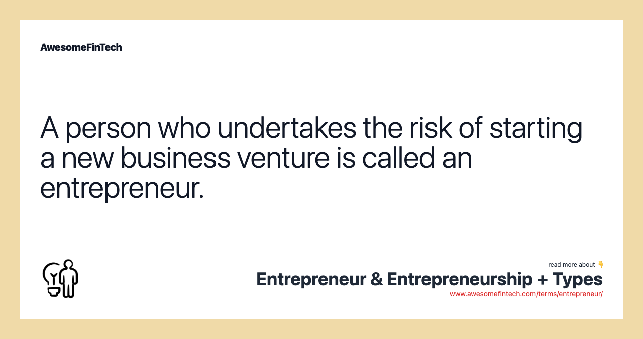 A person who undertakes the risk of starting a new business venture is called an entrepreneur.