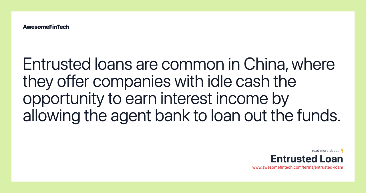 Entrusted loans are common in China, where they offer companies with idle cash the opportunity to earn interest income by allowing the agent bank to loan out the funds.