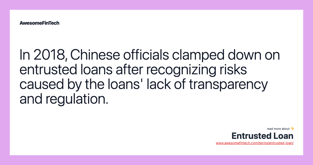 In 2018, Chinese officials clamped down on entrusted loans after recognizing risks caused by the loans' lack of transparency and regulation.