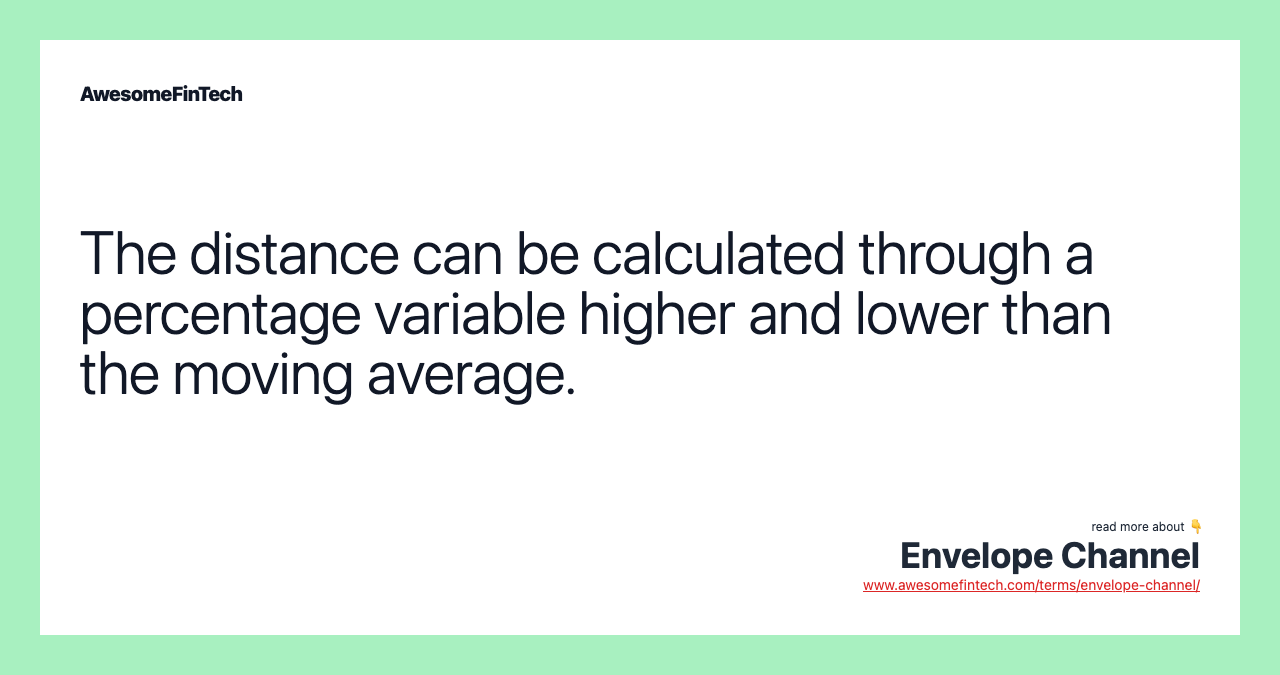 The distance can be calculated through a percentage variable higher and lower than the moving average.