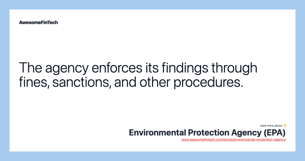 The agency enforces its findings through fines, sanctions, and other procedures.