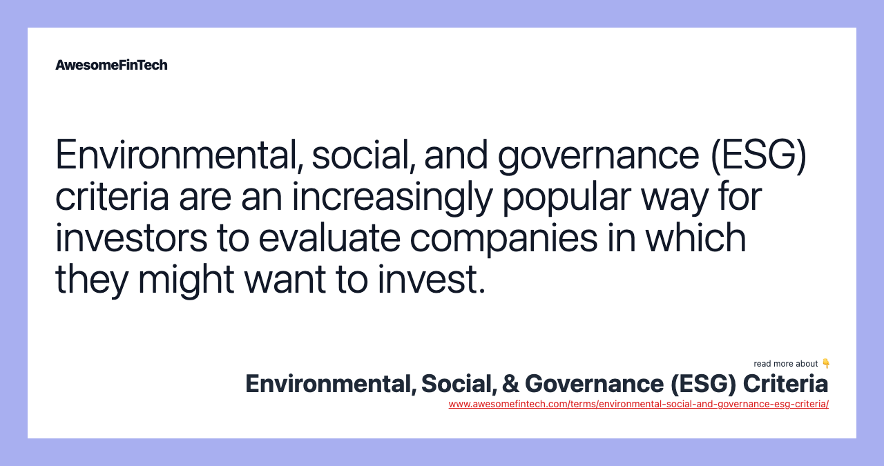Environmental, social, and governance (ESG) criteria are an increasingly popular way for investors to evaluate companies in which they might want to invest.