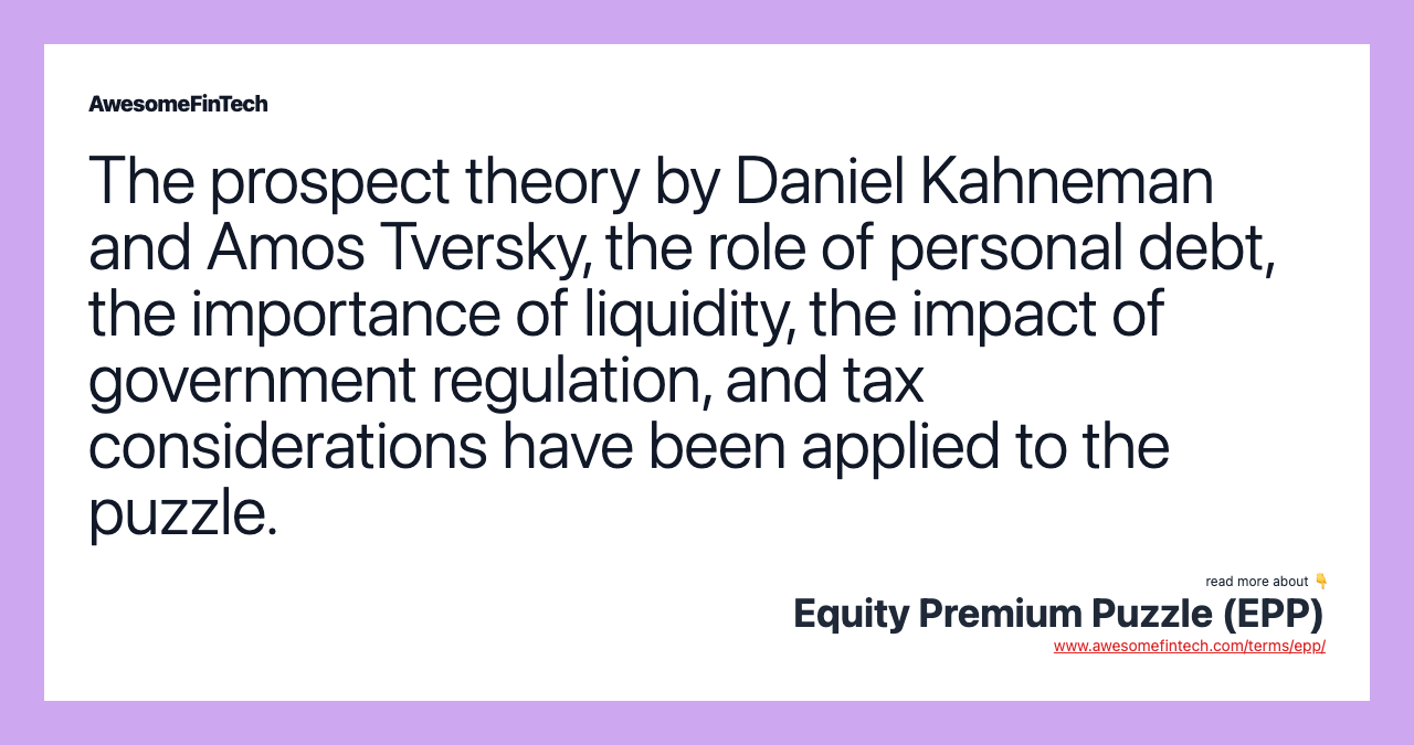The prospect theory by Daniel Kahneman and Amos Tversky, the role of personal debt, the importance of liquidity, the impact of government regulation, and tax considerations have been applied to the puzzle.