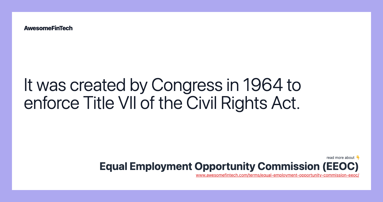 It was created by Congress in 1964 to enforce Title VII of the Civil Rights Act.