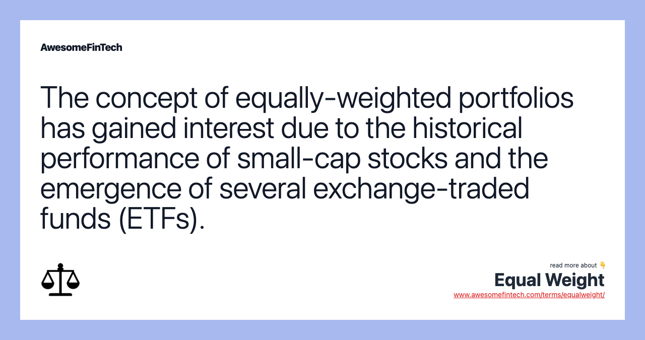 The concept of equally-weighted portfolios has gained interest due to the historical performance of small-cap stocks and the emergence of several exchange-traded funds (ETFs).