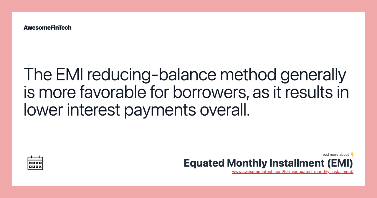 The EMI reducing-balance method generally is more favorable for borrowers, as it results in lower interest payments overall.