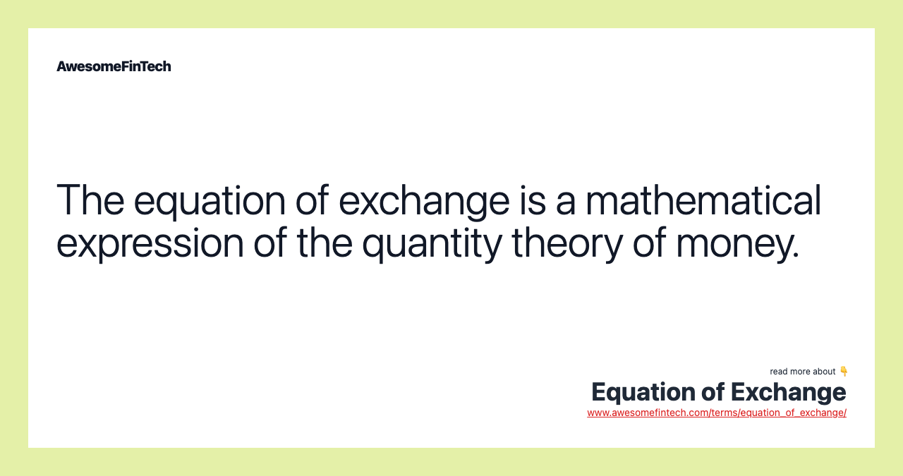 The equation of exchange is a mathematical expression of the quantity theory of money.