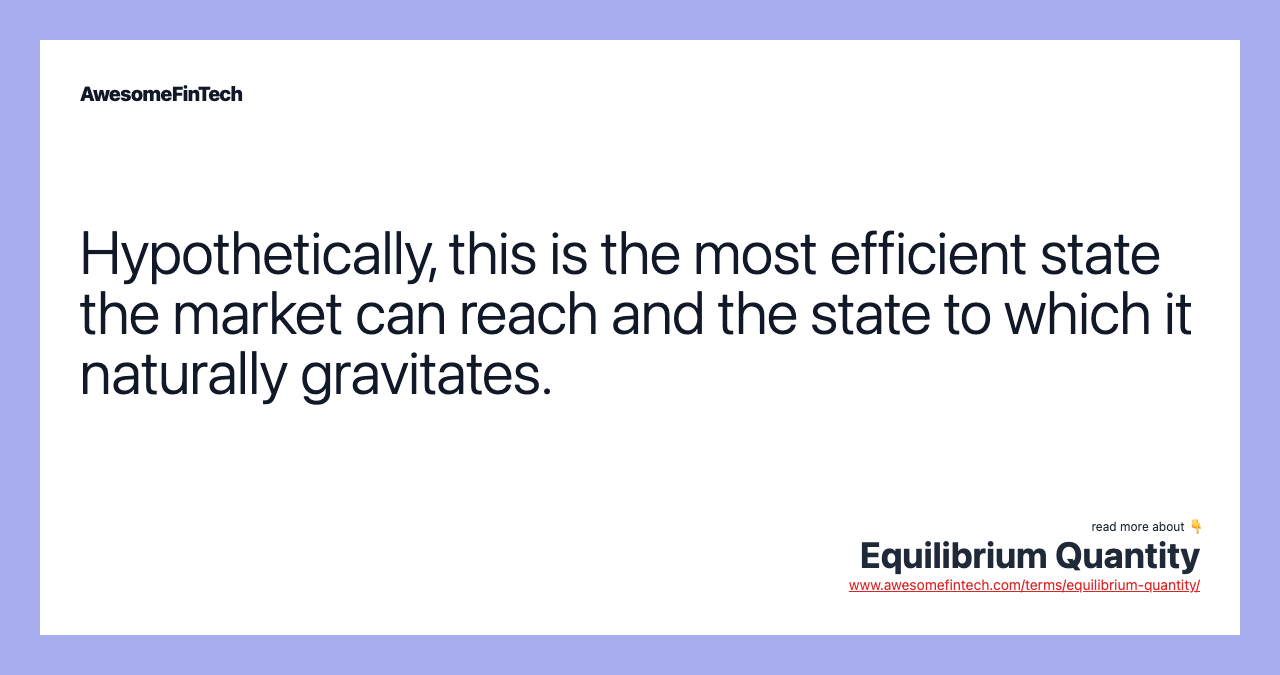 Hypothetically, this is the most efficient state the market can reach and the state to which it naturally gravitates.