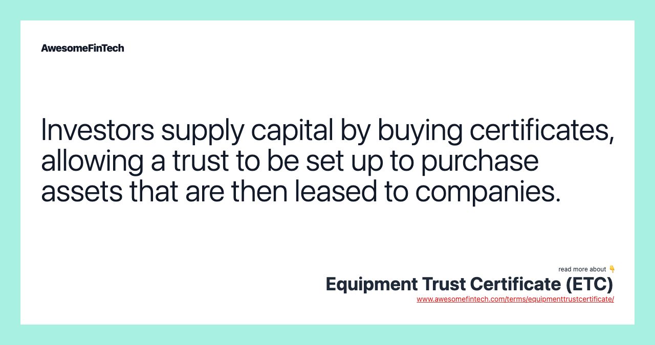 Investors supply capital by buying certificates, allowing a trust to be set up to purchase assets that are then leased to companies.