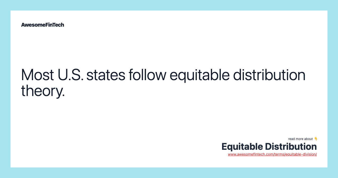 Most U.S. states follow equitable distribution theory.