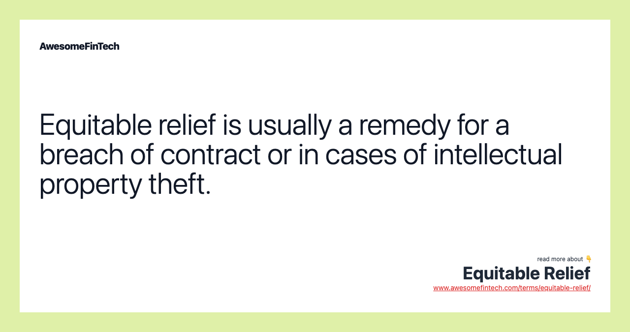 Equitable relief is usually a remedy for a breach of contract or in cases of intellectual property theft.