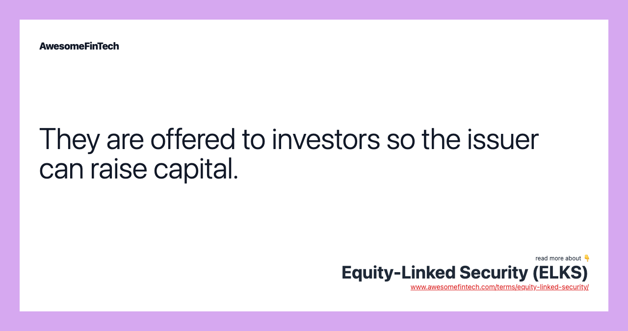 They are offered to investors so the issuer can raise capital.