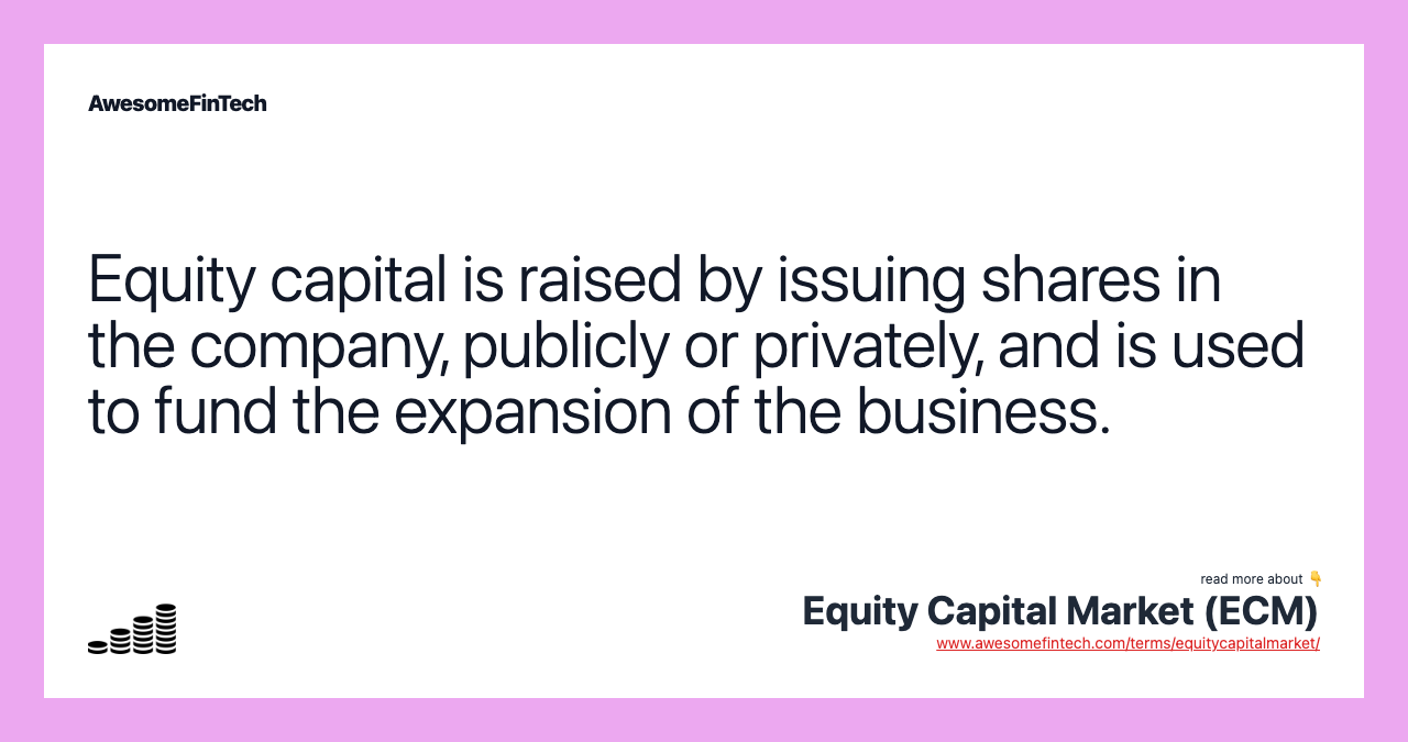 Equity capital is raised by issuing shares in the company, publicly or privately, and is used to fund the expansion of the business.