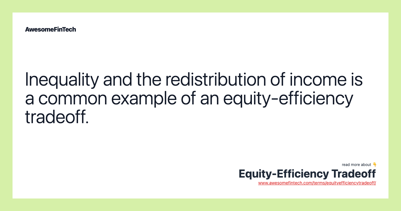 Inequality and the redistribution of income is a common example of an equity-efficiency tradeoff.