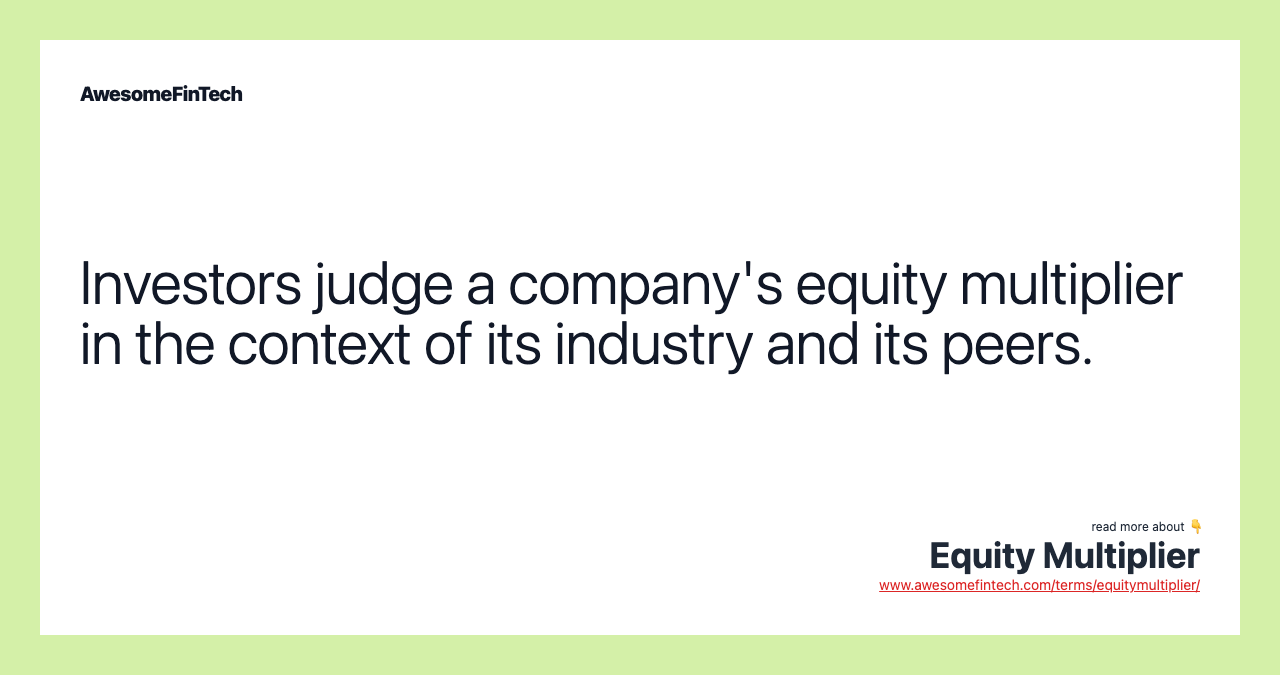 Investors judge a company's equity multiplier in the context of its industry and its peers.