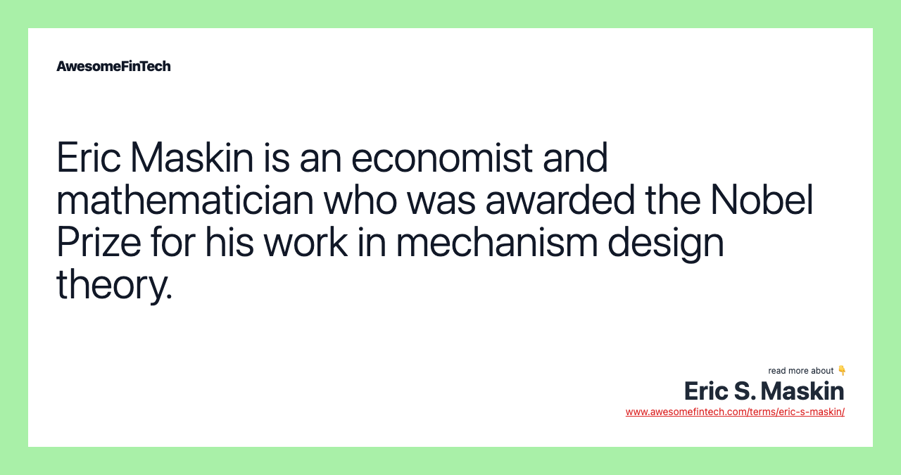 Eric Maskin is an economist and mathematician who was awarded the Nobel Prize for his work in mechanism design theory.