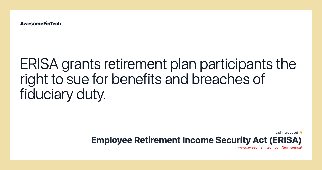 ERISA grants retirement plan participants the right to sue for benefits and breaches of fiduciary duty.
