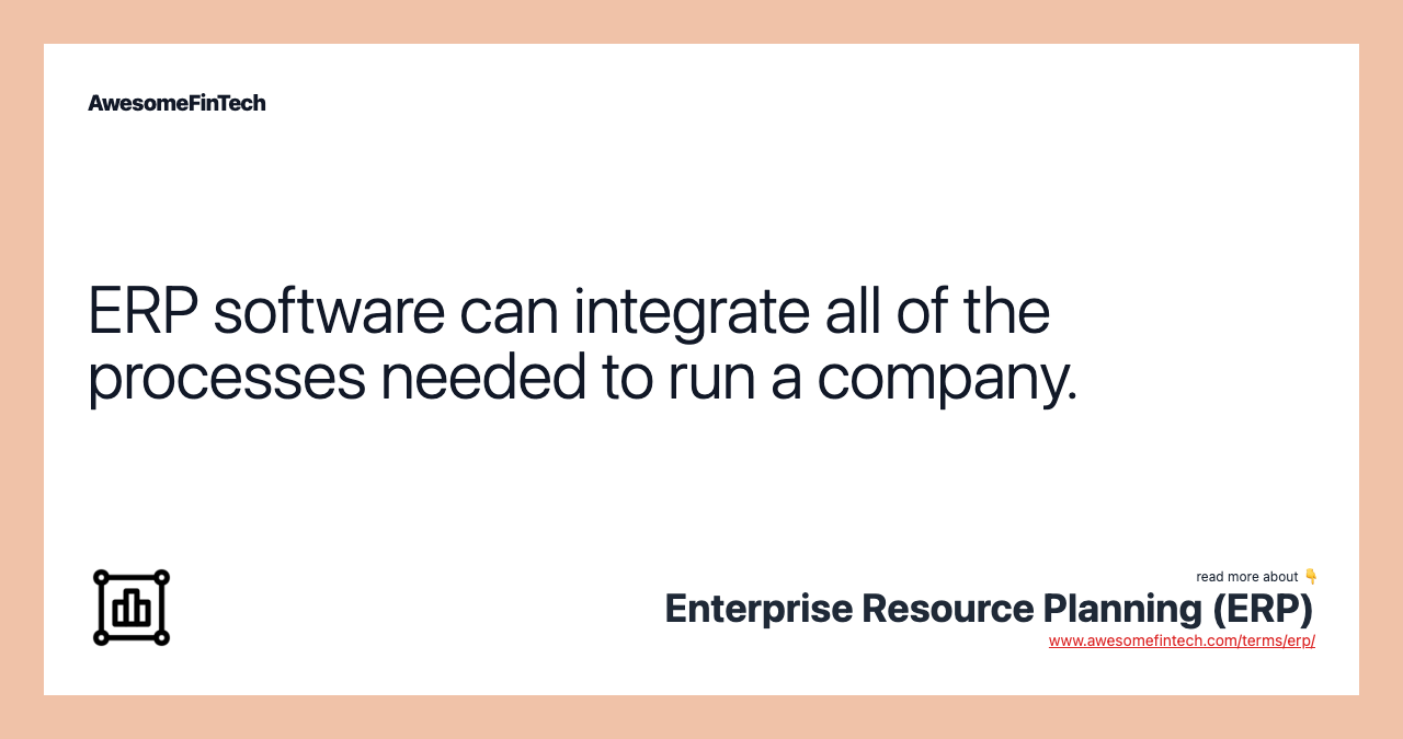 ERP software can integrate all of the processes needed to run a company.