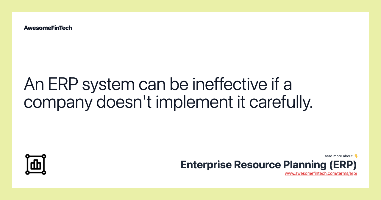 An ERP system can be ineffective if a company doesn't implement it carefully.