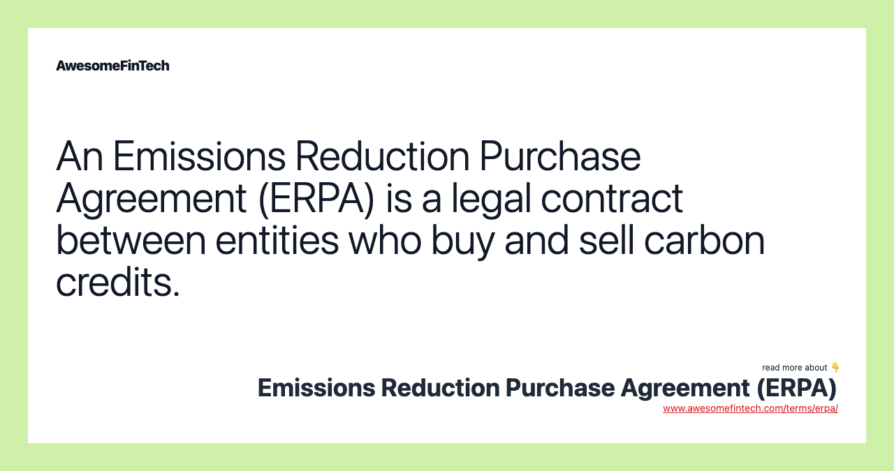 An Emissions Reduction Purchase Agreement (ERPA) is a legal contract between entities who buy and sell carbon credits.