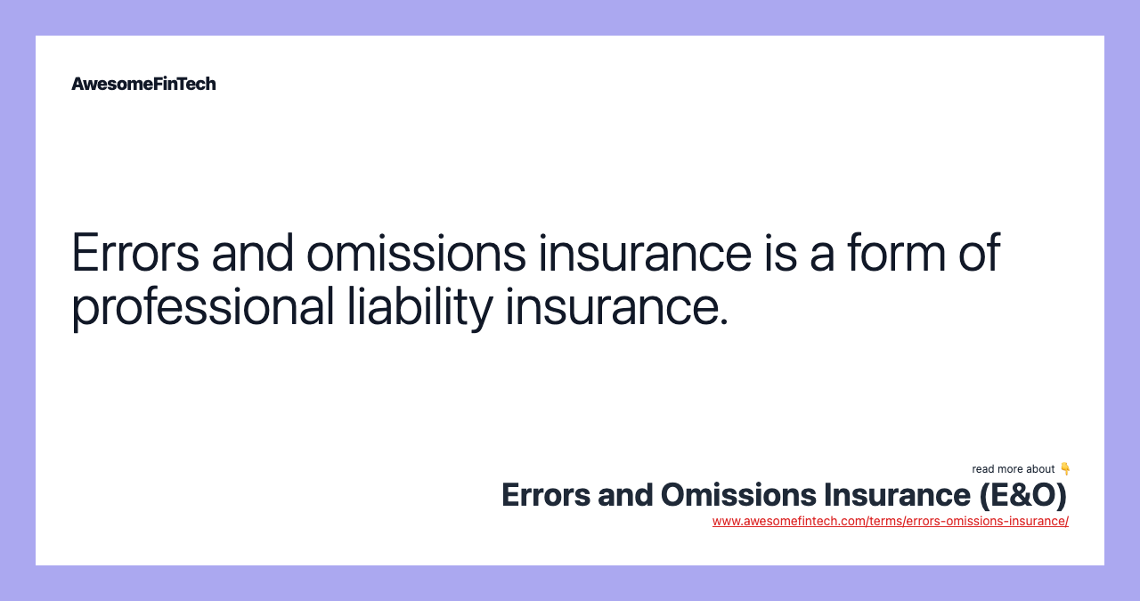 Errors and omissions insurance is a form of professional liability insurance.