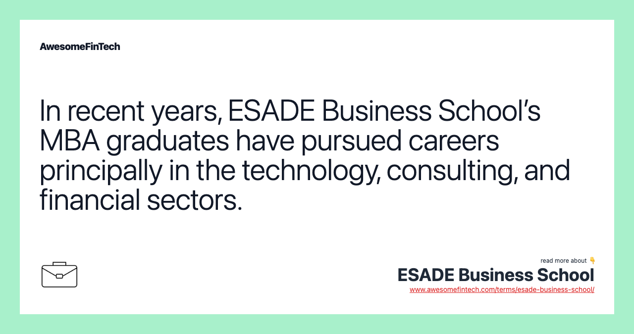 In recent years, ESADE Business School’s MBA graduates have pursued careers principally in the technology, consulting, and financial sectors.