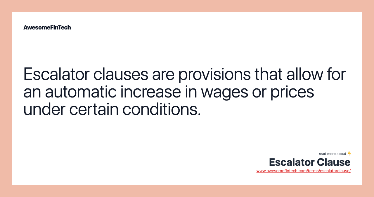Escalator clauses are provisions that allow for an automatic increase in wages or prices under certain conditions.