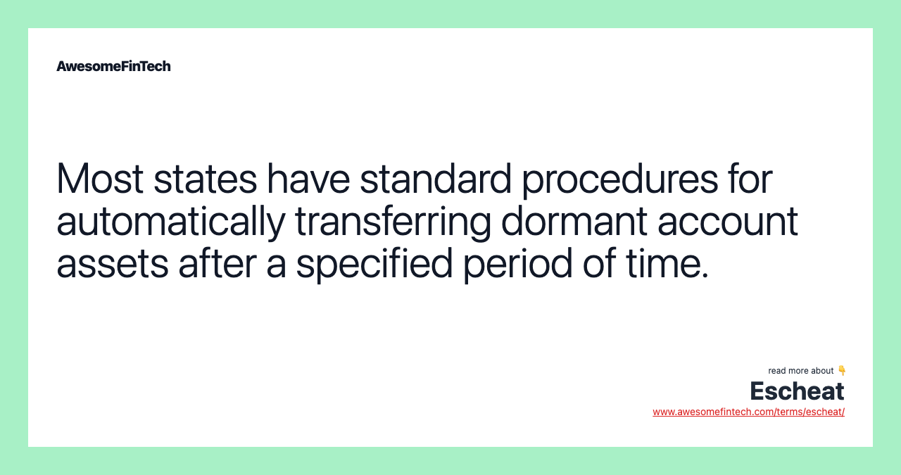 Most states have standard procedures for automatically transferring dormant account assets after a specified period of time.