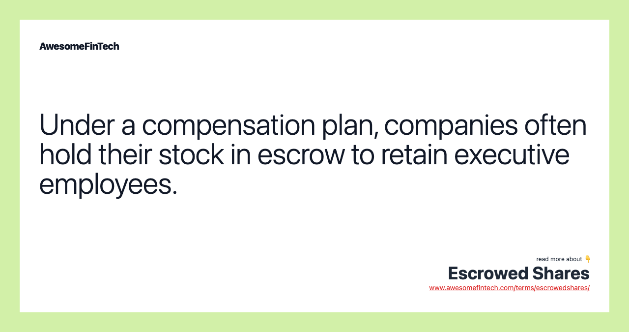 Under a compensation plan, companies often hold their stock in escrow to retain executive employees.