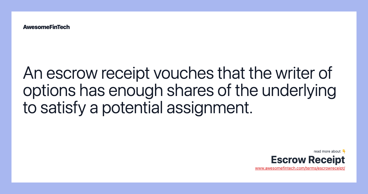 An escrow receipt vouches that the writer of options has enough shares of the underlying to satisfy a potential assignment.