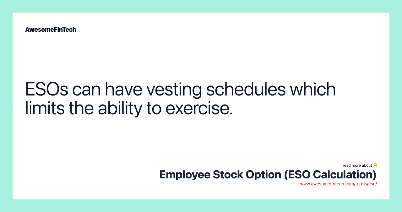 ESOs can have vesting schedules which limits the ability to exercise.