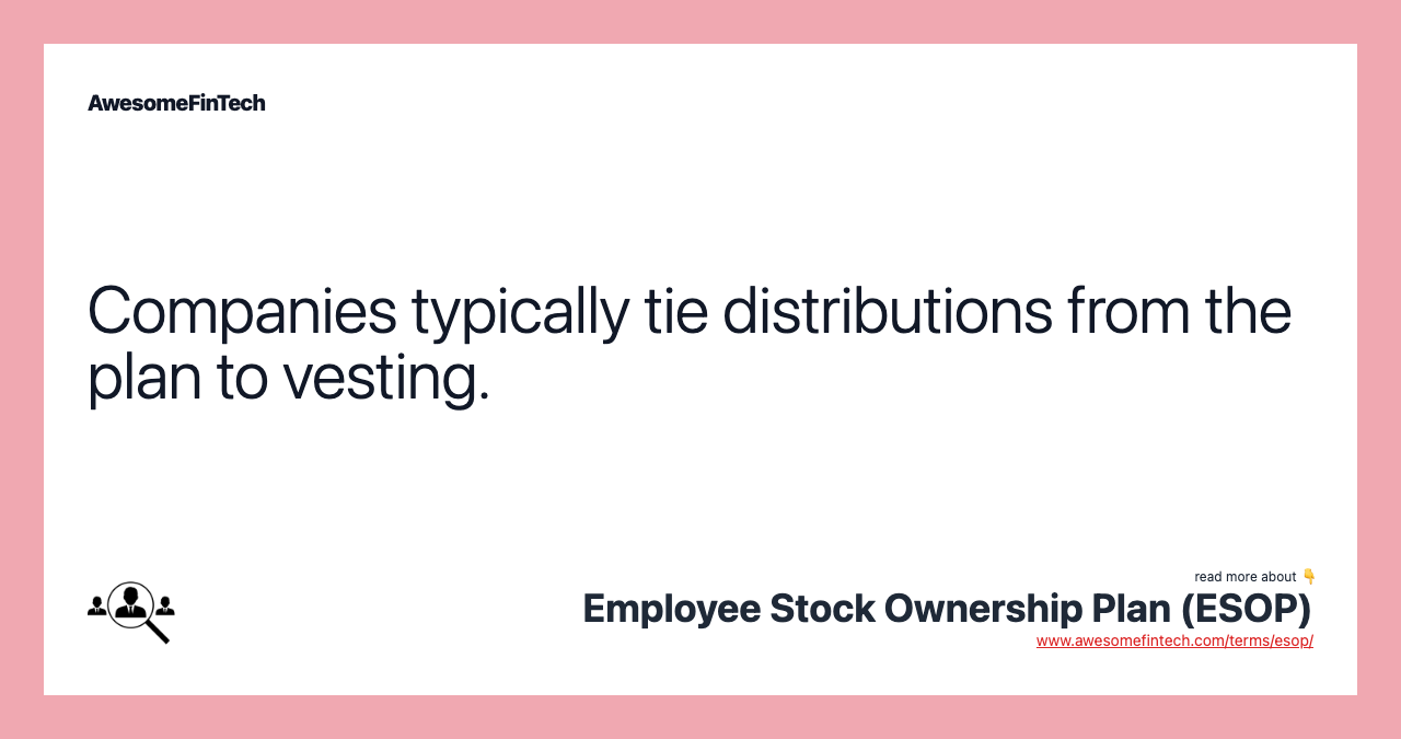 Companies typically tie distributions from the plan to vesting.