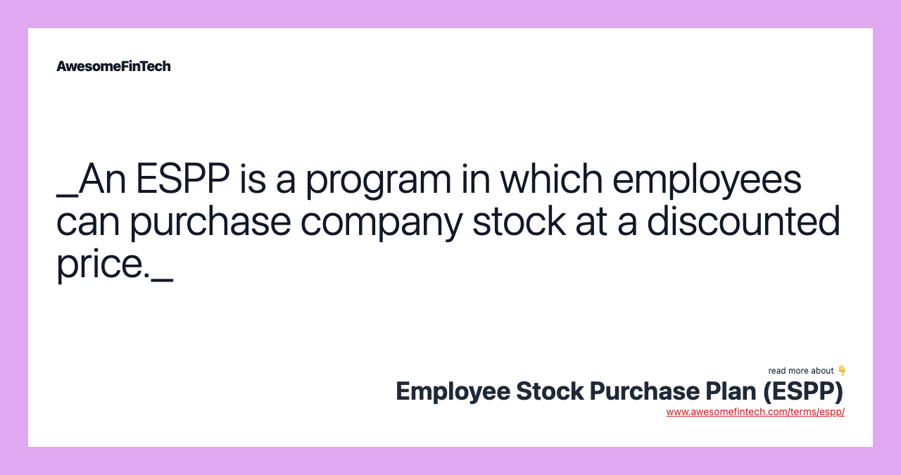 _An ESPP is a program in which employees can purchase company stock at a discounted price._