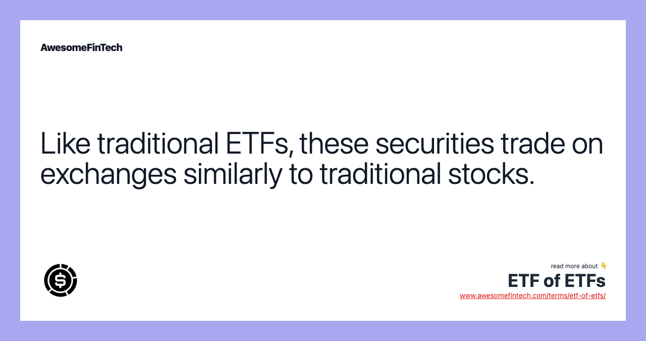 Like traditional ETFs, these securities trade on exchanges similarly to traditional stocks.