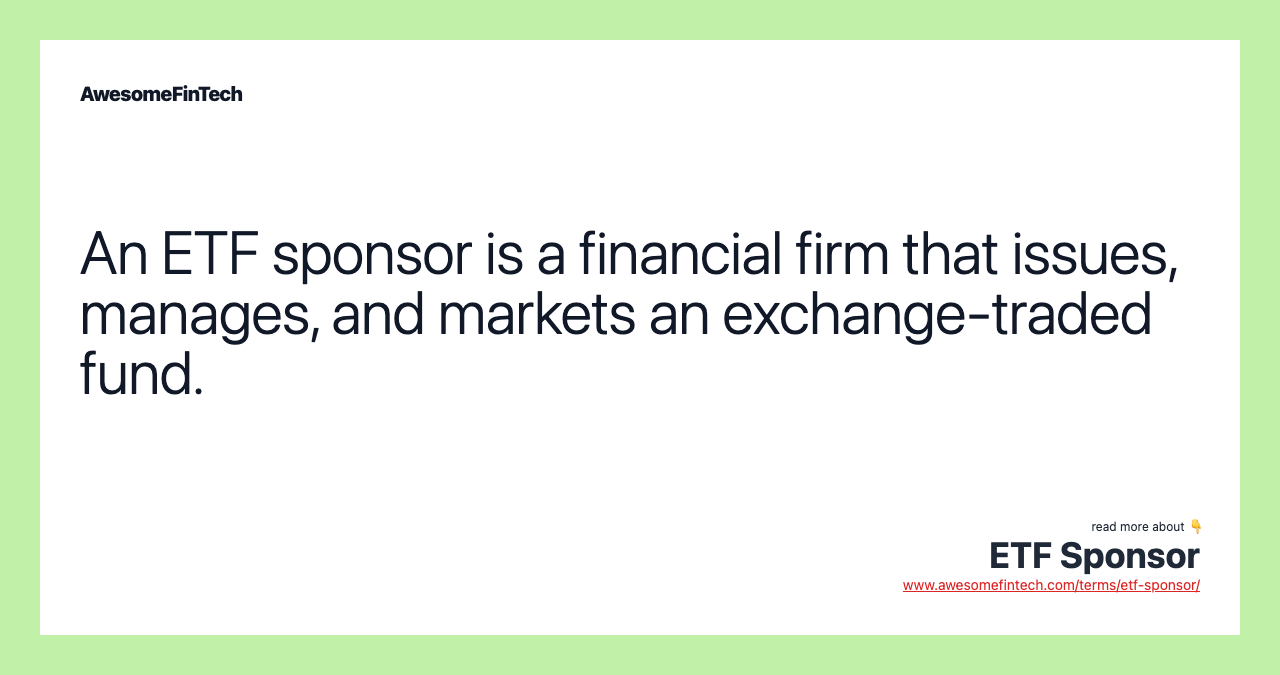An ETF sponsor is a financial firm that issues, manages, and markets an exchange-traded fund.