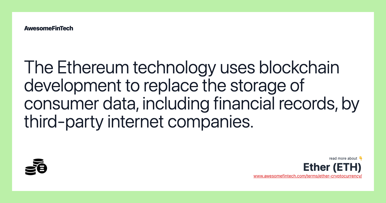 The Ethereum technology uses blockchain development to replace the storage of consumer data, including financial records, by third-party internet companies.