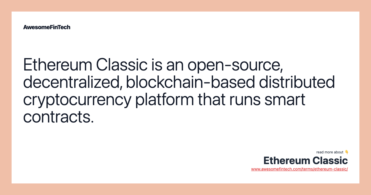 Ethereum Classic is an open-source, decentralized, blockchain-based distributed cryptocurrency platform that runs smart contracts.