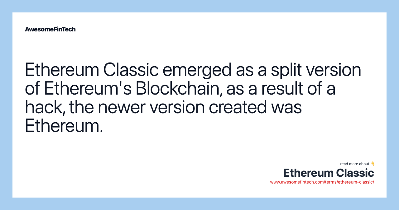 Ethereum Classic emerged as a split version of Ethereum's Blockchain, as a result of a hack, the newer version created was Ethereum.