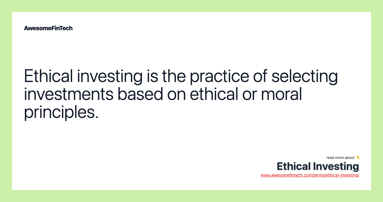 Ethical investing is the practice of selecting investments based on ethical or moral principles.
