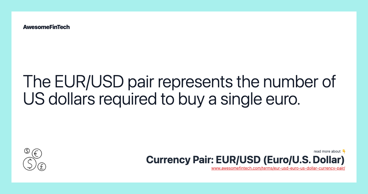 The EUR/USD pair represents the number of US dollars required to buy a single euro.
