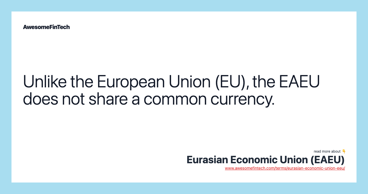 Unlike the European Union (EU), the EAEU does not share a common currency.