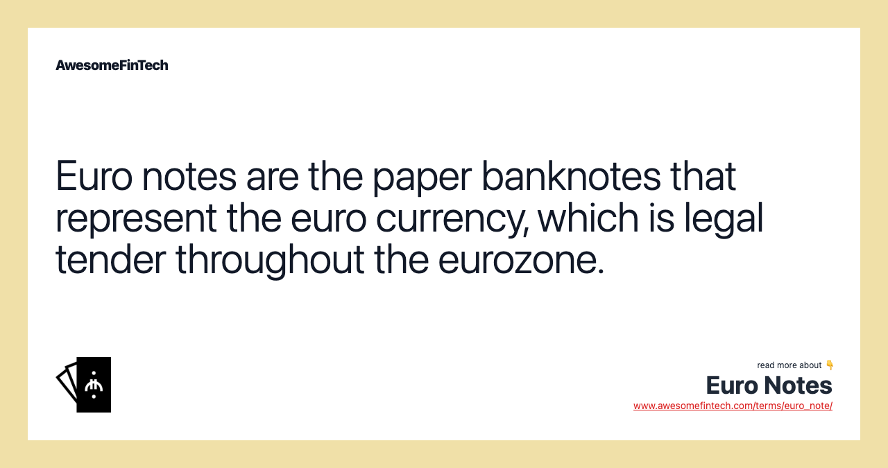 Euro notes are the paper banknotes that represent the euro currency, which is legal tender throughout the eurozone.