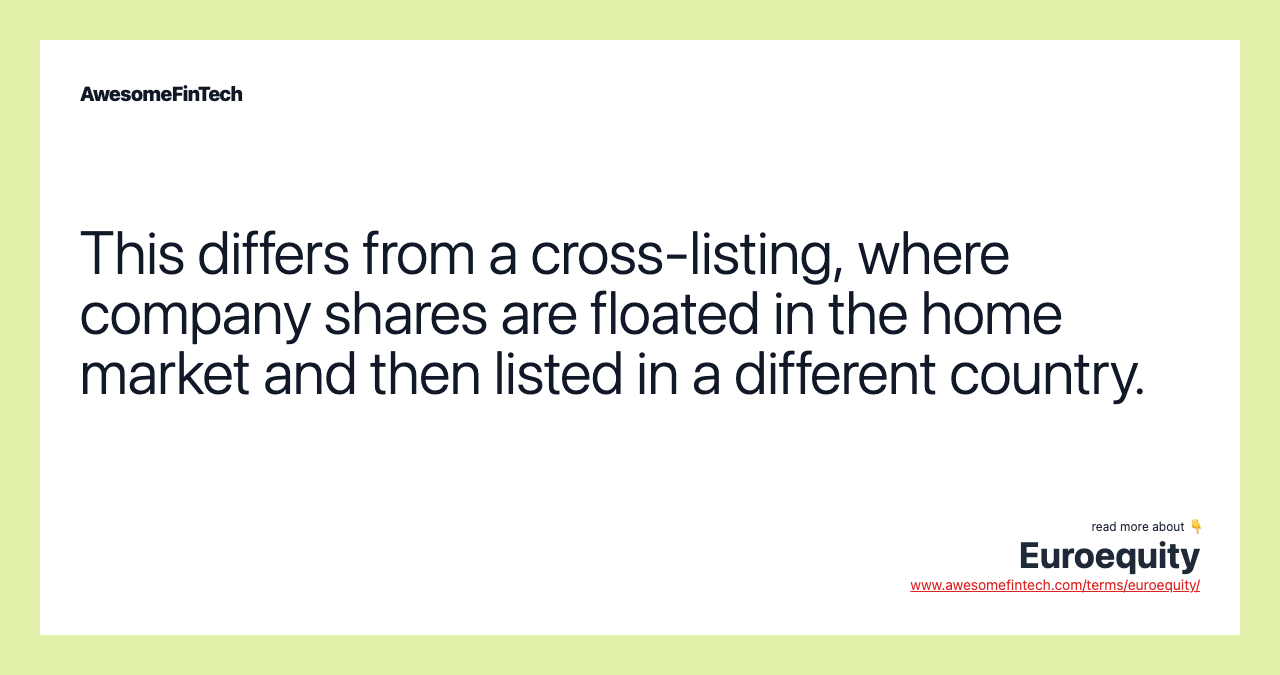 This differs from a cross-listing, where company shares are floated in the home market and then listed in a different country.
