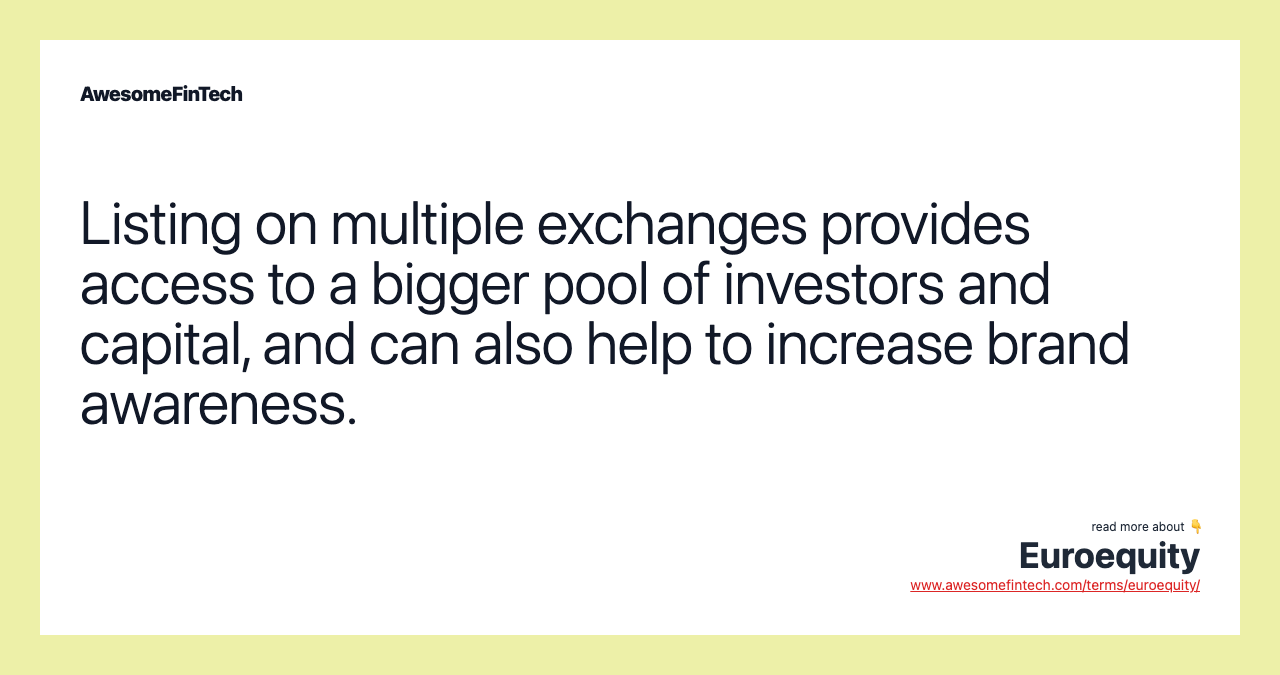 Listing on multiple exchanges provides access to a bigger pool of investors and capital, and can also help to increase brand awareness.