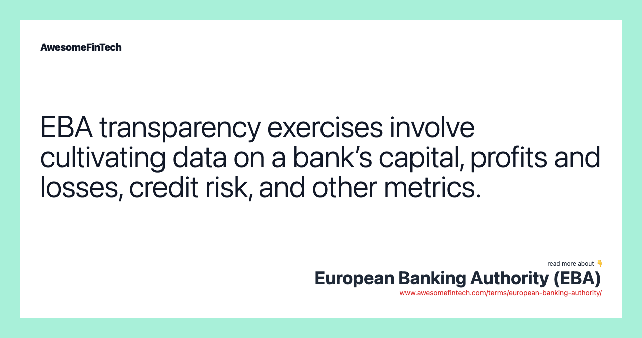 EBA transparency exercises involve cultivating data on a bank’s capital, profits and losses, credit risk, and other metrics.